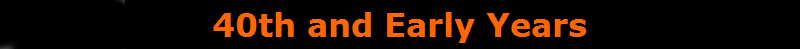 40th and Early Years
