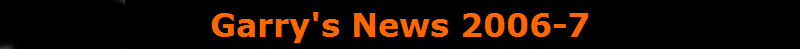 Garry's News 2006-7